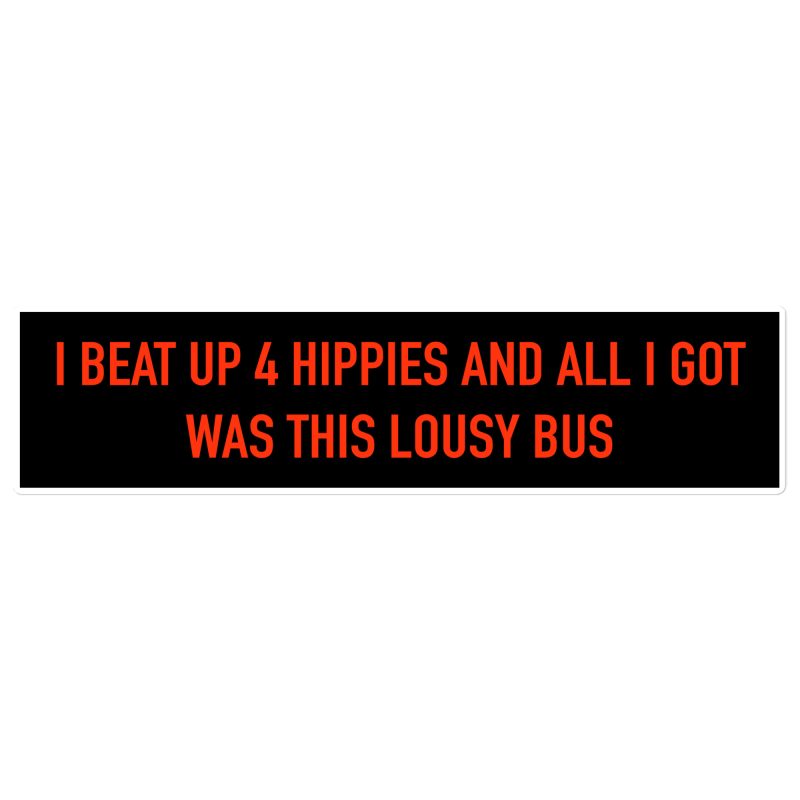 I beat up 4 hippies and all I got was this lousy bus Bubble-free stickers