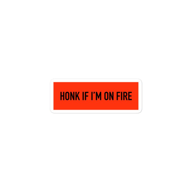 Honk if I'm on fire Bubble-free stickers