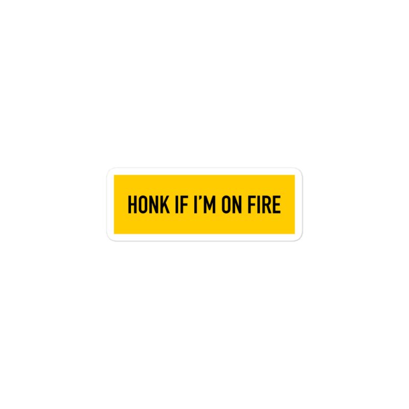 Honk if I'm on fire Bubble-free stickers